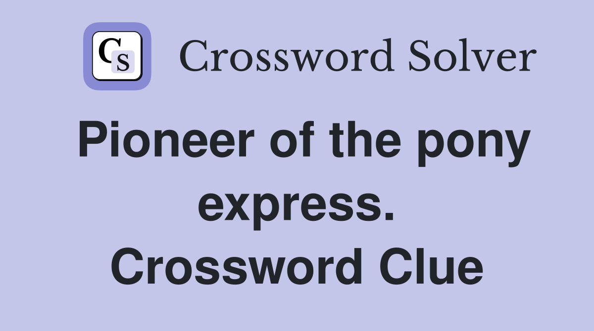 Pioneer of the pony express. Crossword Clue
