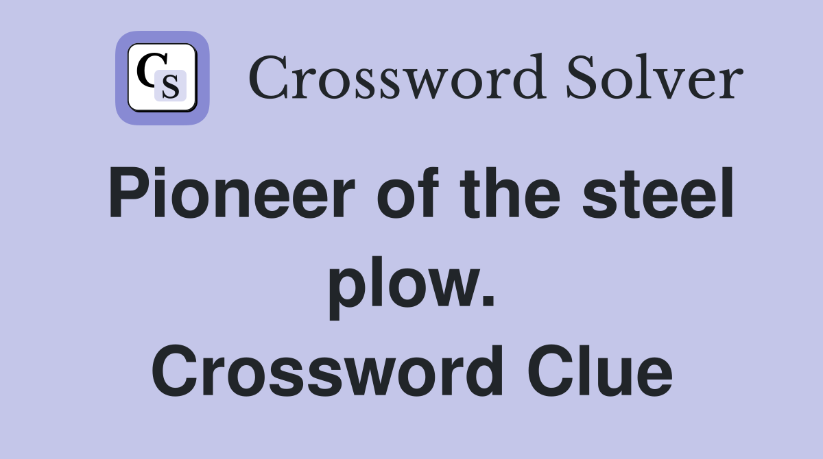Pioneer of the steel plow. Crossword Clue