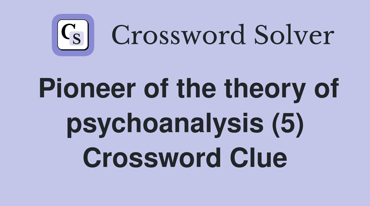 Pioneer of the theory of psychoanalysis (5) Crossword Clue