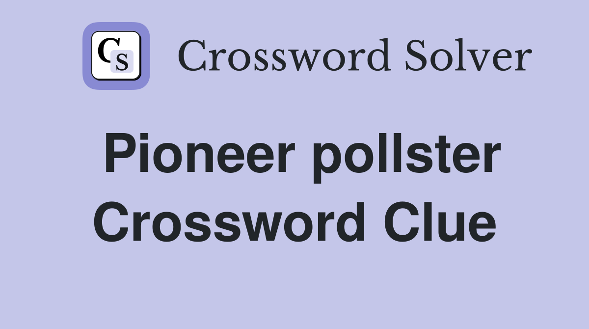 Pioneer pollster Crossword Clue