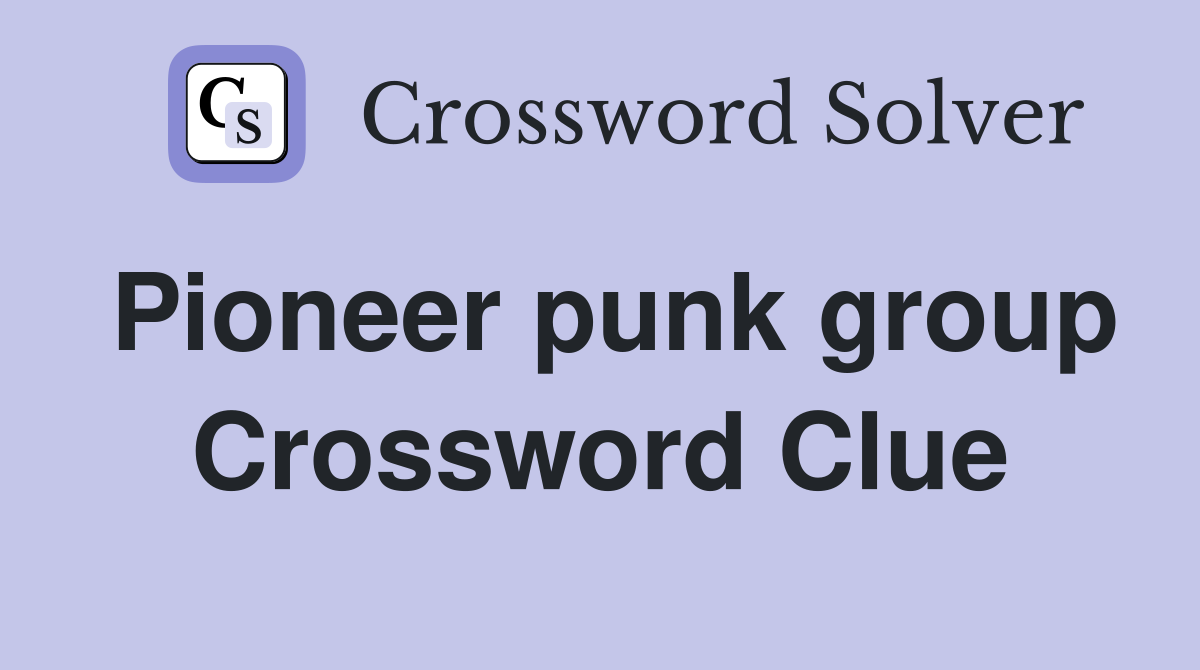 Pioneer punk group Crossword Clue
