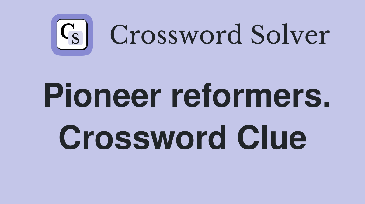 Pioneer reformers. Crossword Clue