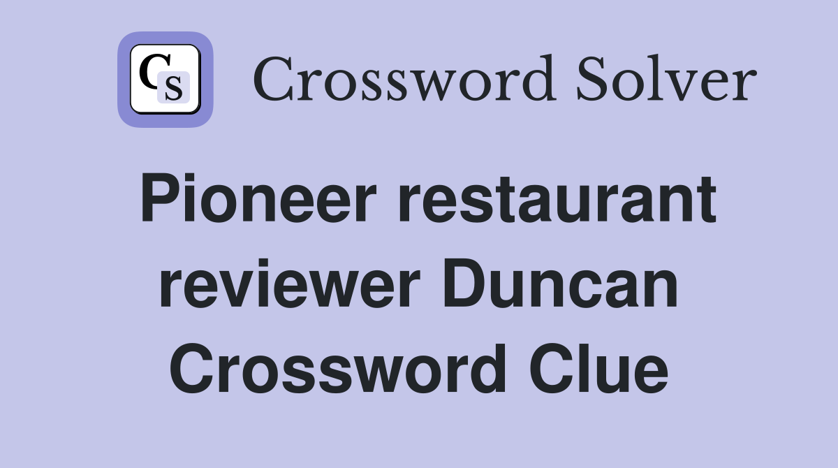 Pioneer restaurant reviewer Duncan Crossword Clue