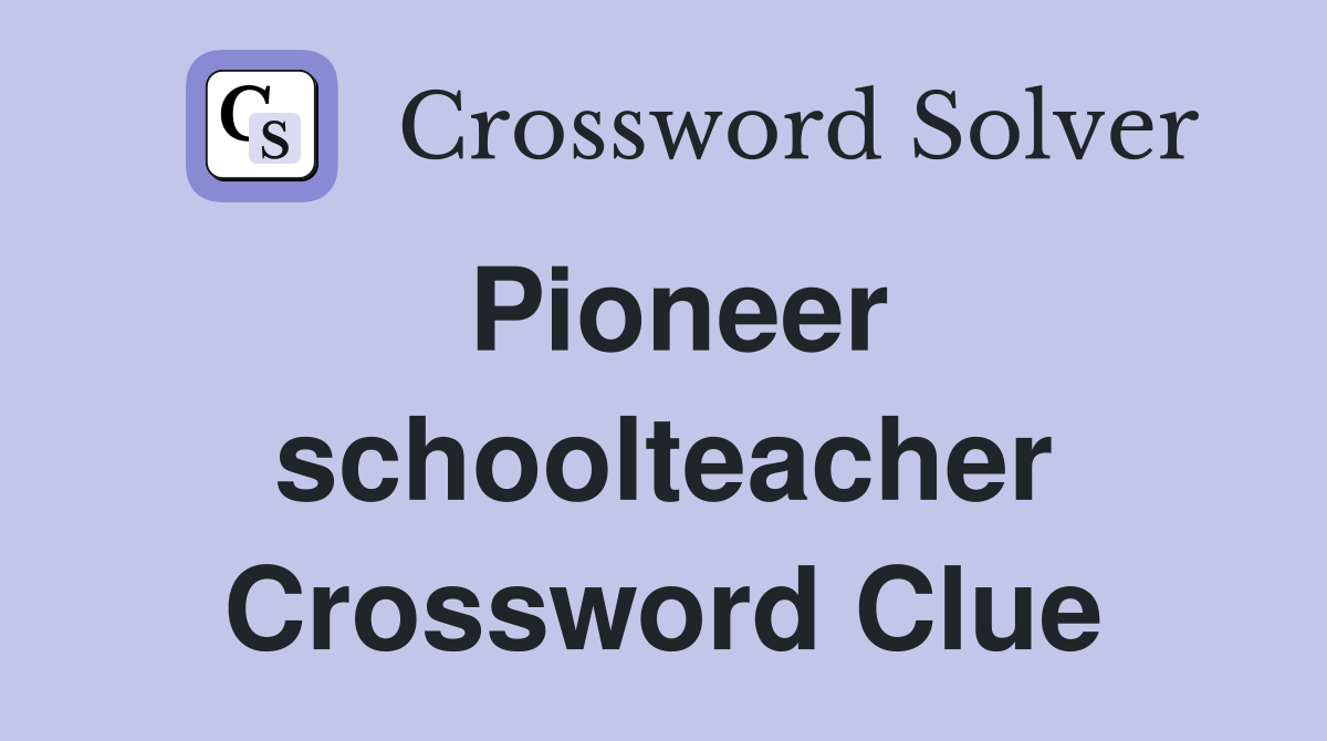 Pioneer schoolteacher Crossword Clue
