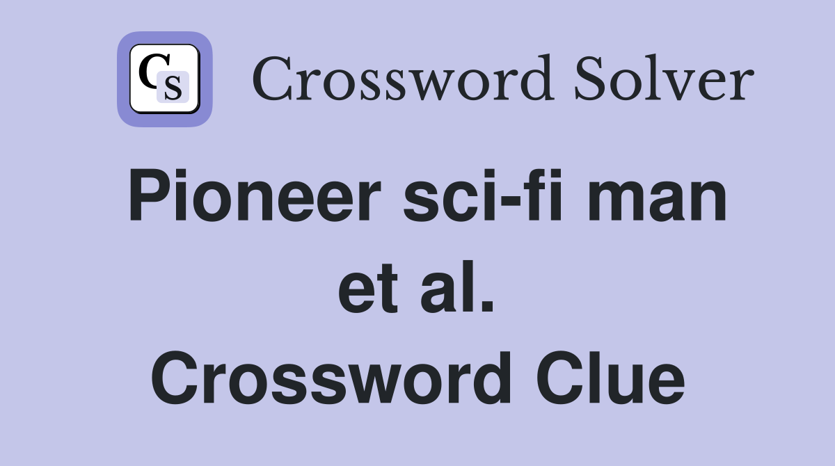 Pioneer sci-fi man et al. Crossword Clue