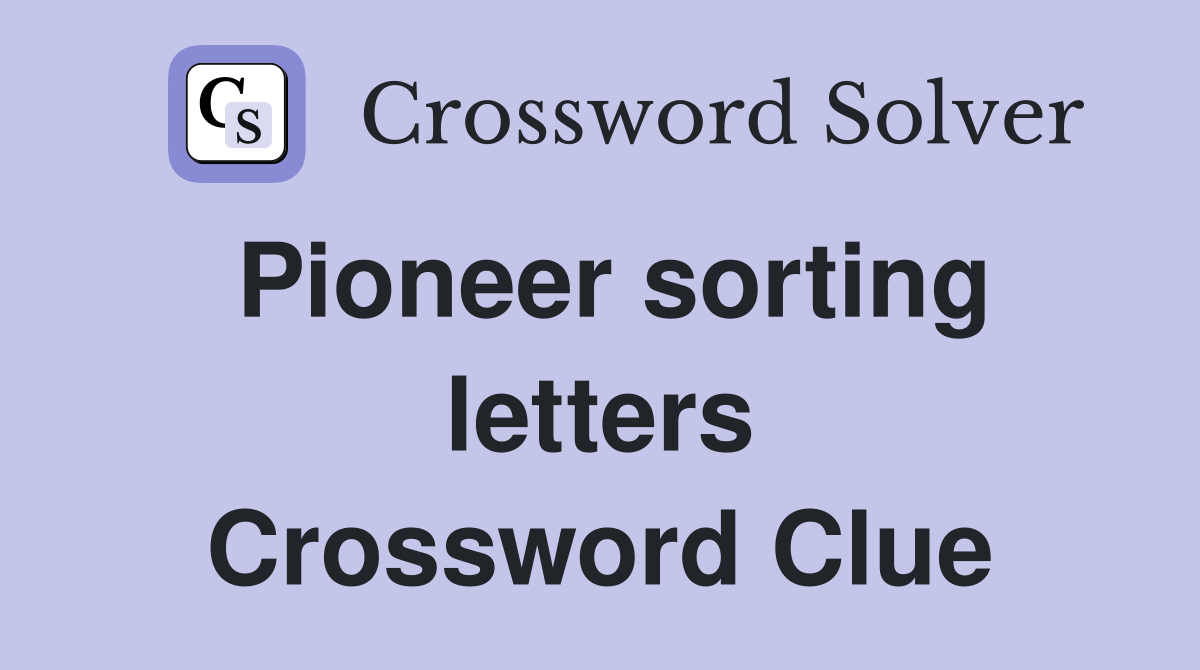Pioneer sorting letters Crossword Clue
