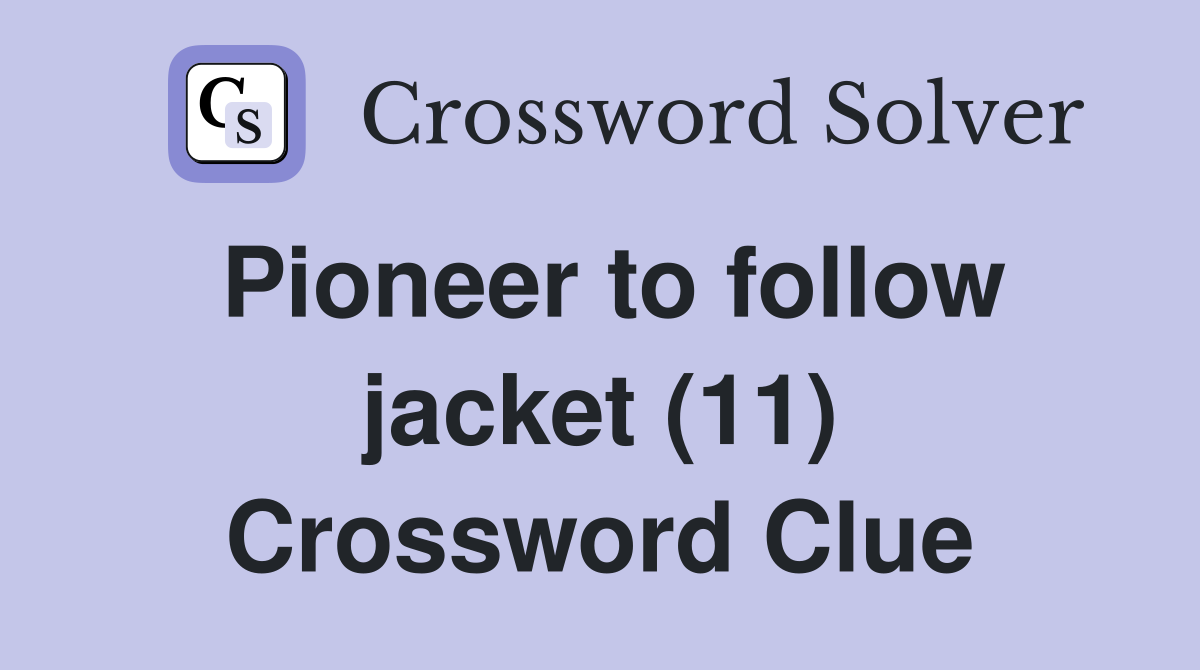 Pioneer to follow jacket (11) Crossword Clue