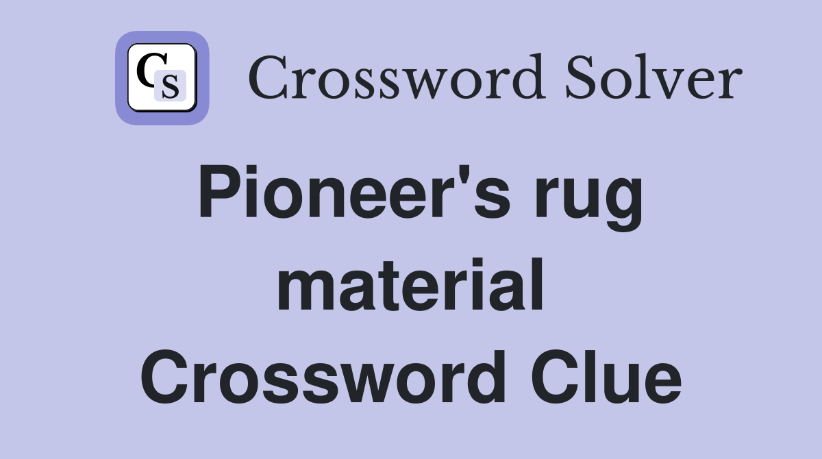 Pioneer's rug material Crossword Clue