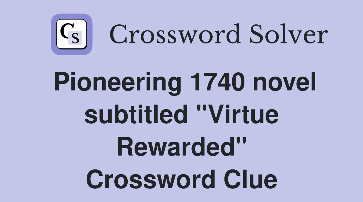 Pioneering 1740 novel subtitled "Virtue Rewarded" Crossword Clue