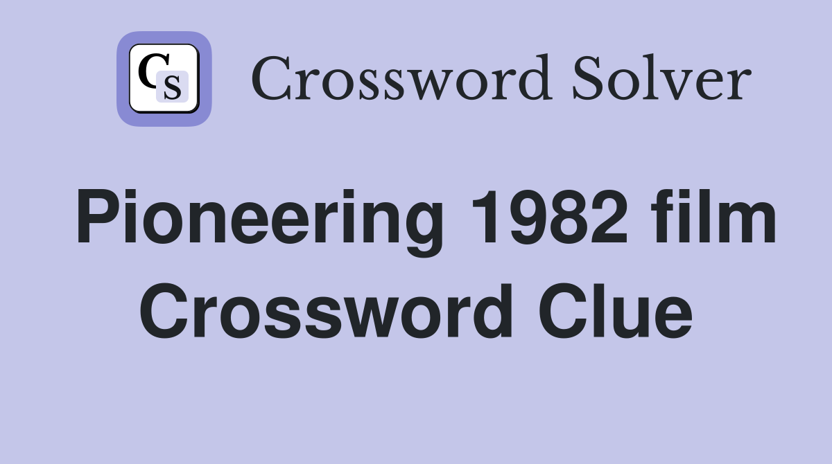 Pioneering 1982 film Crossword Clue