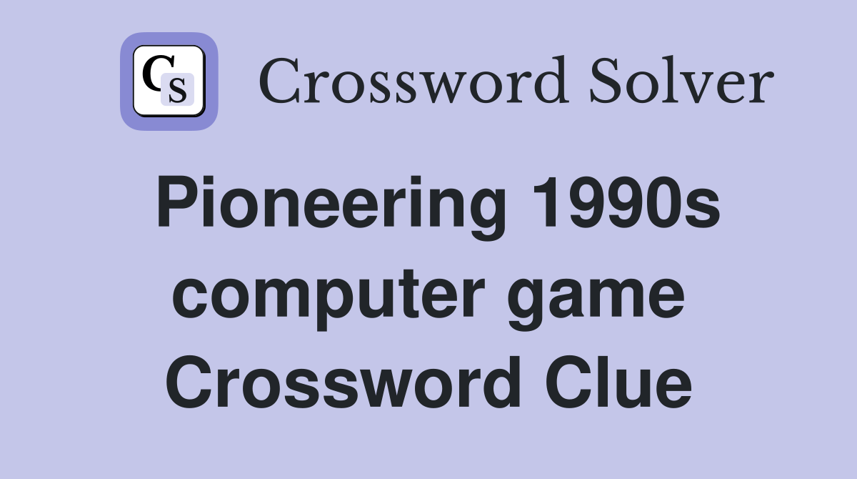 Pioneering 1990s computer game Crossword Clue