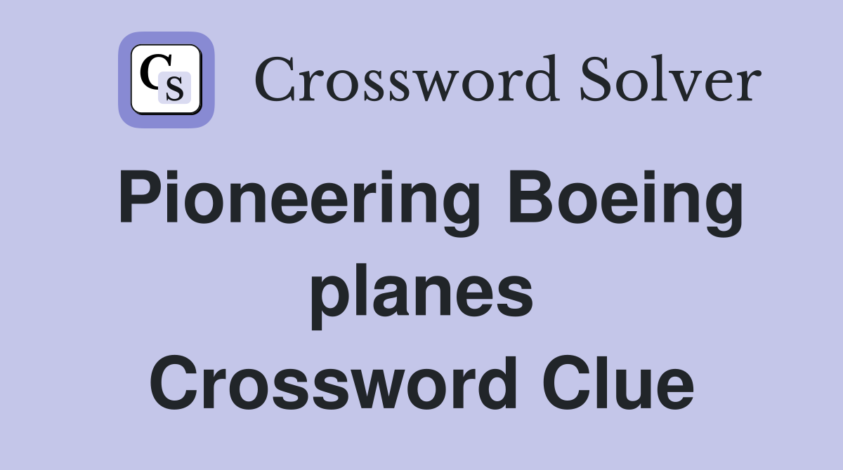 Pioneering Boeing planes Crossword Clue