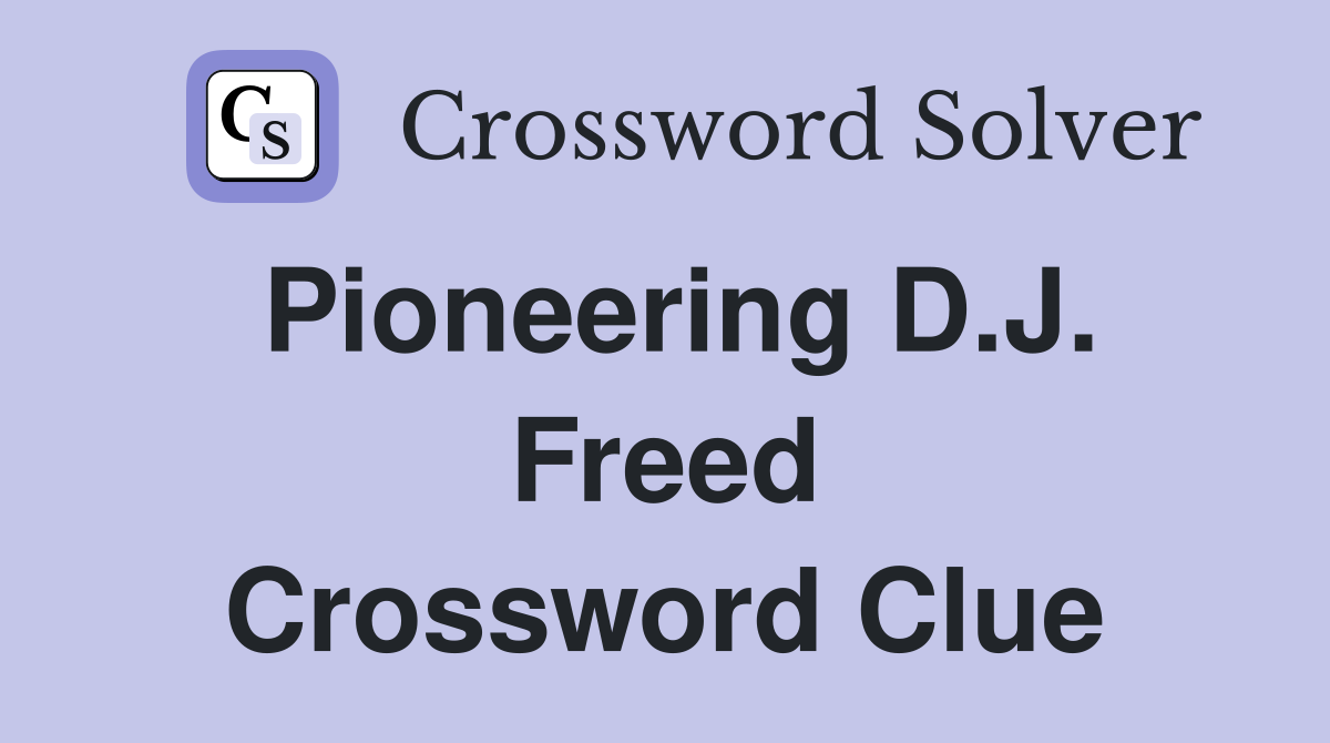 Pioneering D.J. Freed Crossword Clue
