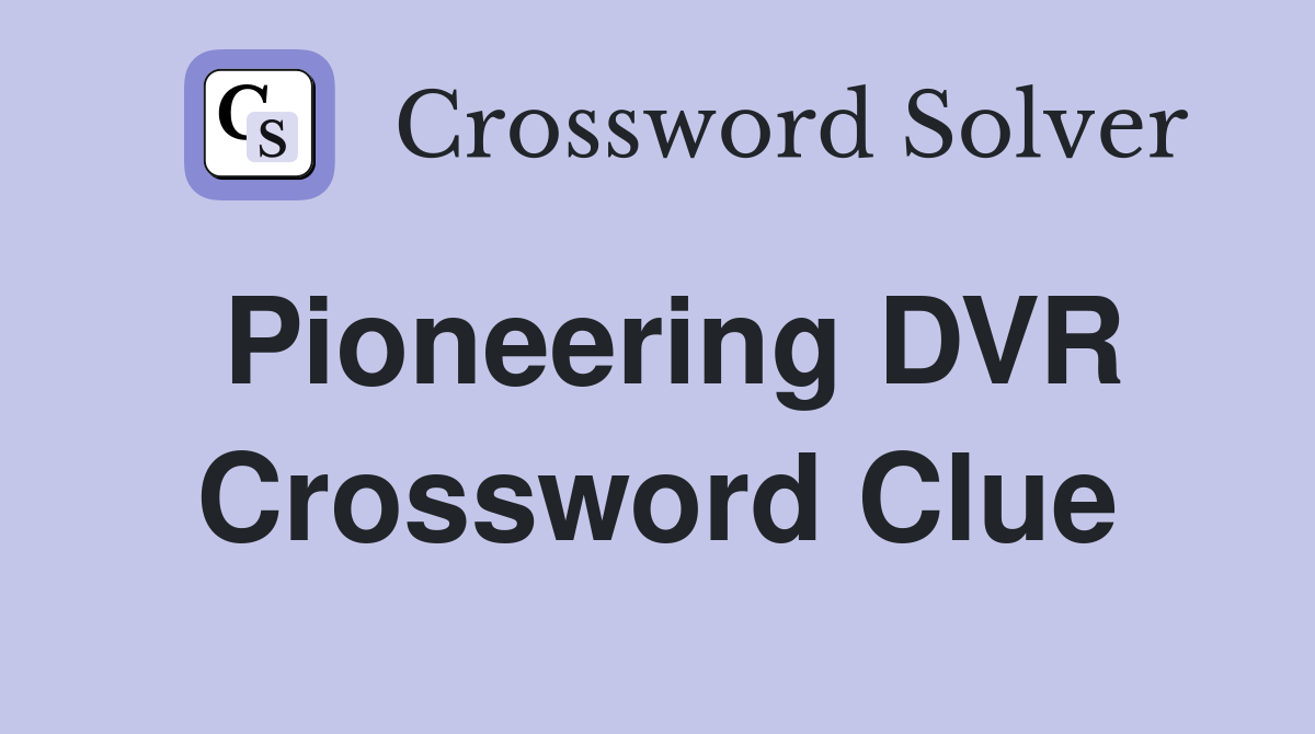 Pioneering DVR Crossword Clue