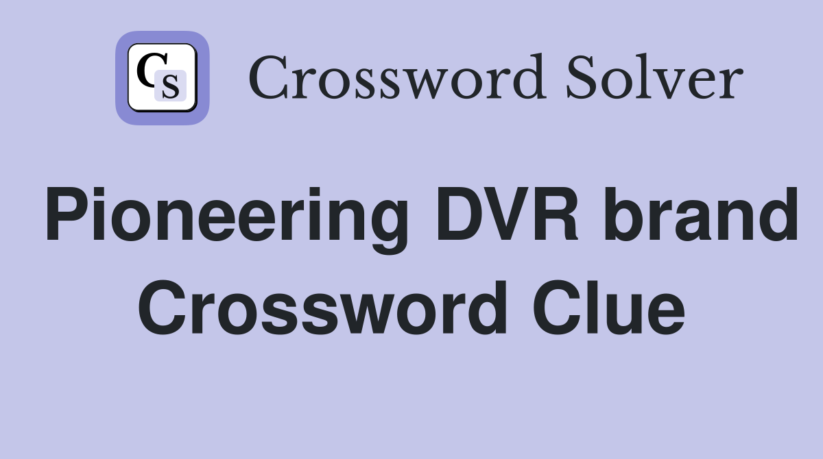 Pioneering DVR brand Crossword Clue