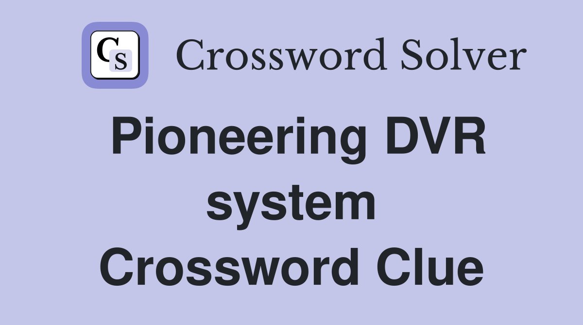Pioneering DVR system Crossword Clue
