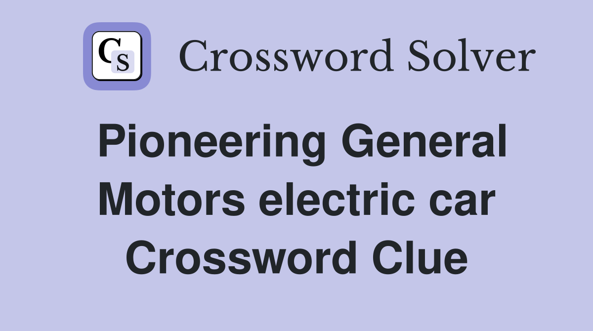 Pioneering General Motors electric car Crossword Clue