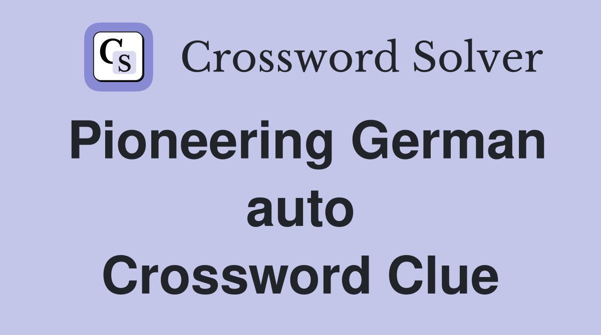Pioneering German auto Crossword Clue