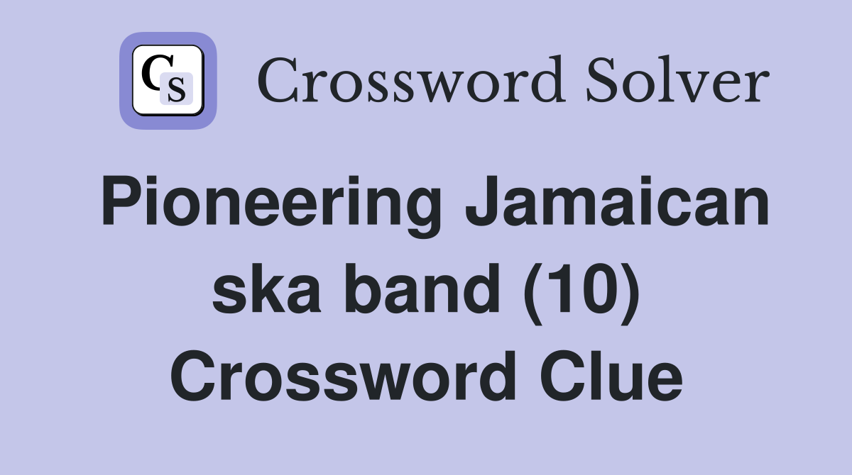 Pioneering Jamaican ska band (10) Crossword Clue