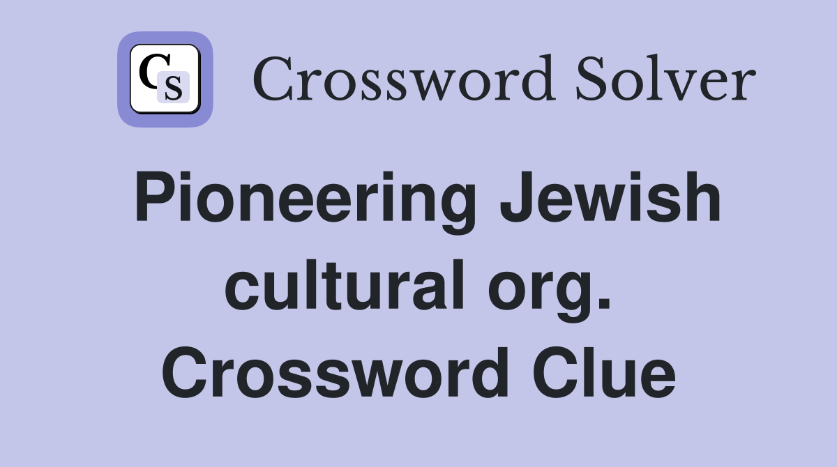 Pioneering Jewish cultural org. Crossword Clue