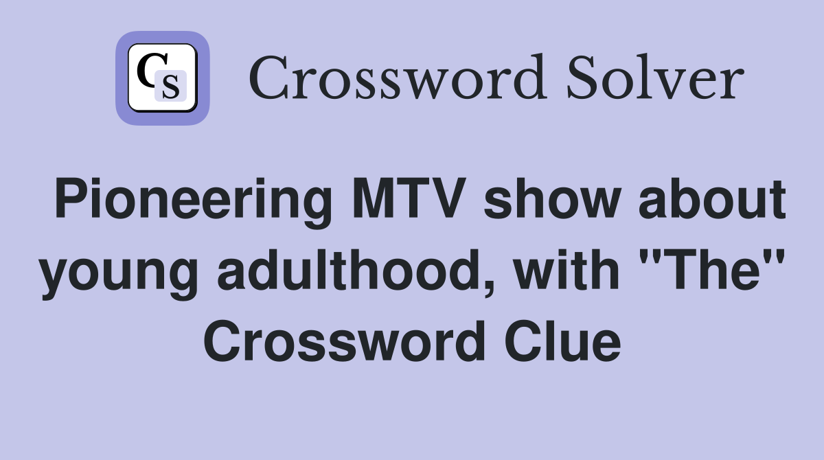 Pioneering MTV show about young adulthood, with "The" Crossword Clue