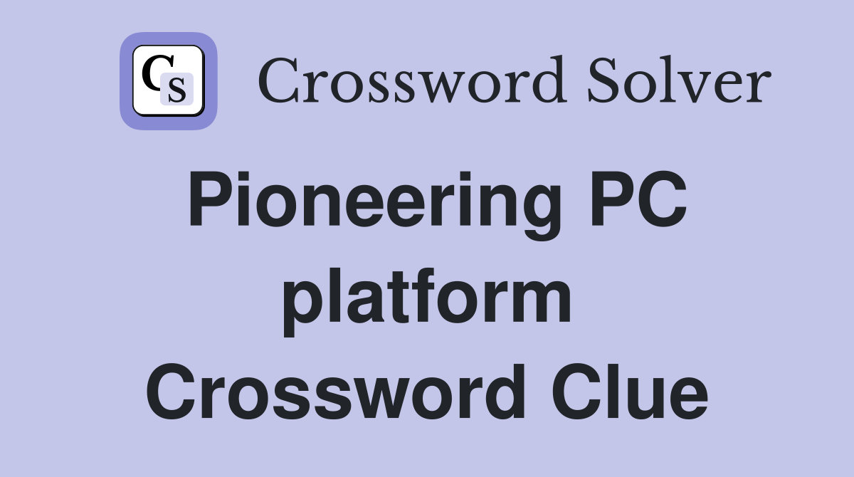 Pioneering PC platform Crossword Clue