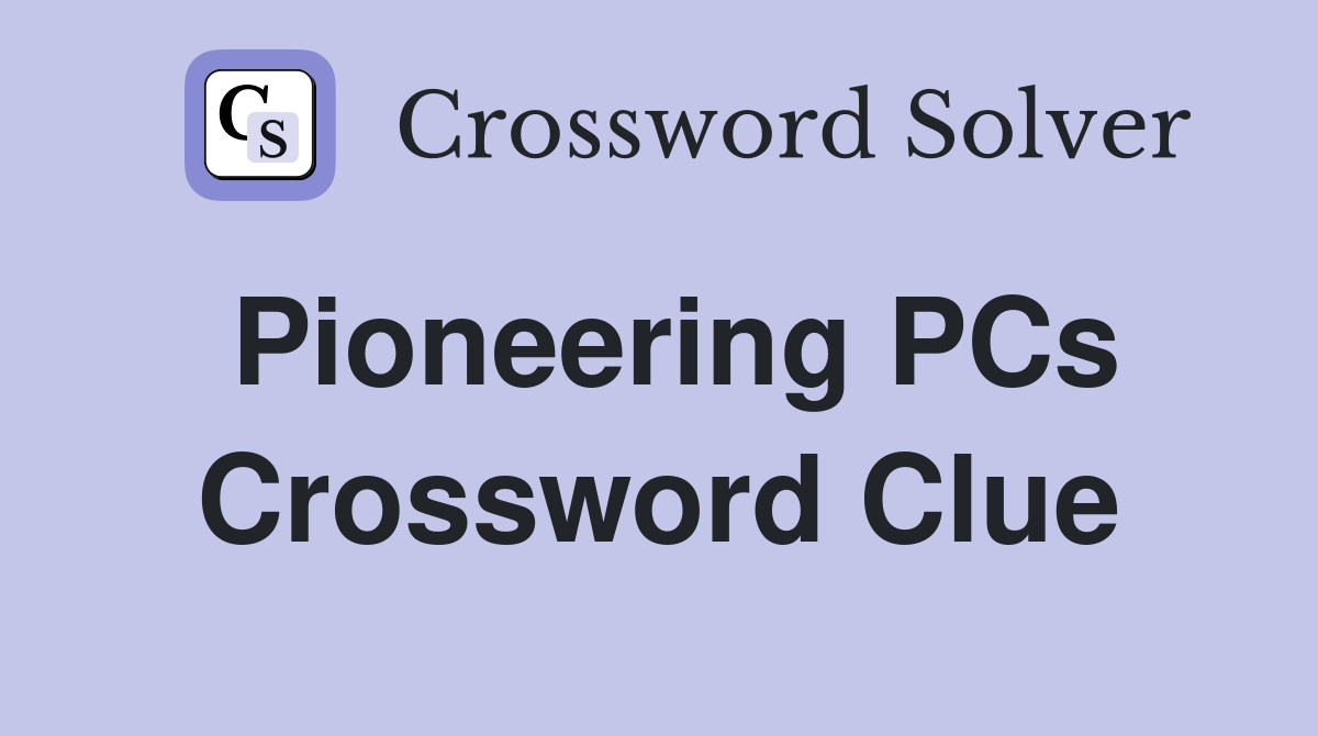 Pioneering PCs Crossword Clue