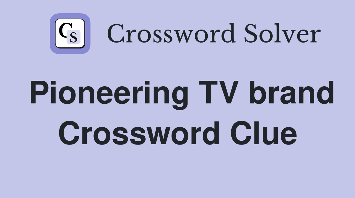 Pioneering TV brand Crossword Clue