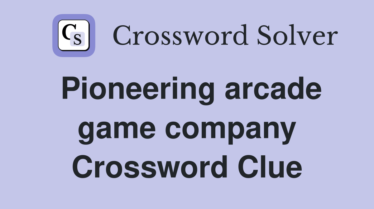 Pioneering arcade game company Crossword Clue