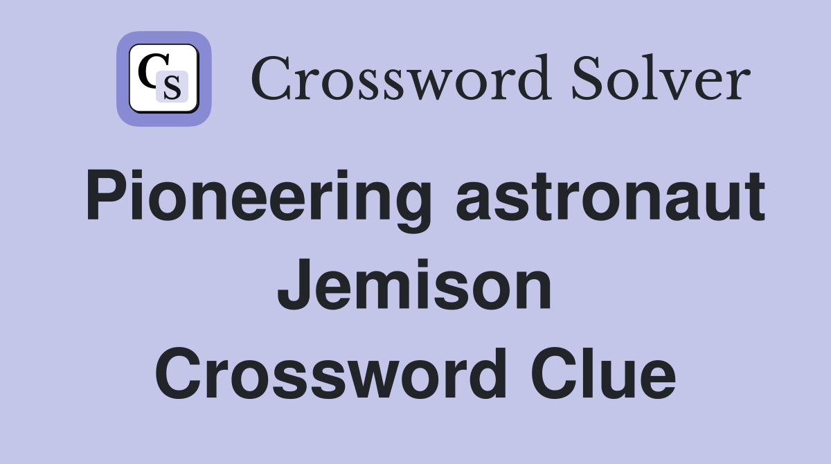 Pioneering astronaut Jemison Crossword Clue