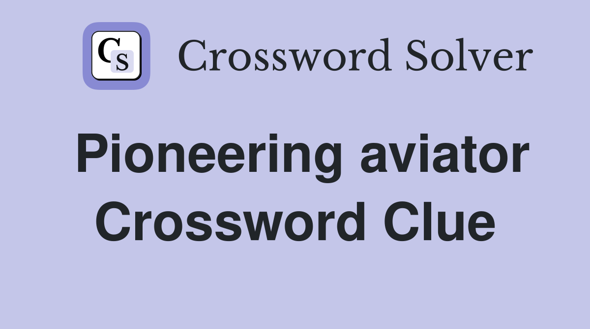Pioneering aviator Crossword Clue