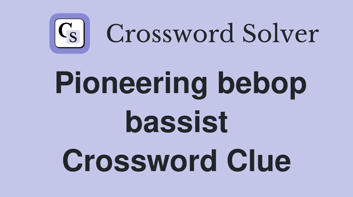 Pioneering bebop bassist Crossword Clue