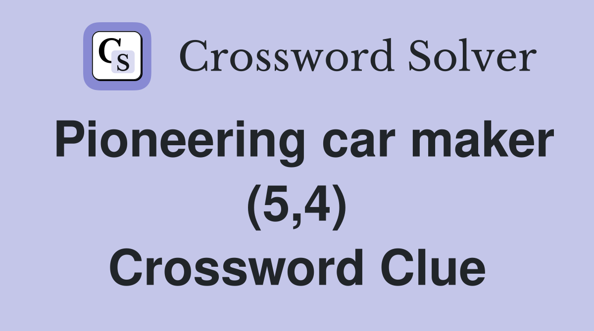 Pioneering car maker (5,4) Crossword Clue