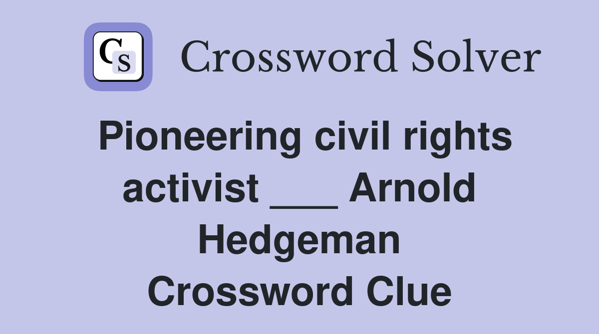 Pioneering civil rights activist ___ Arnold Hedgeman Crossword Clue