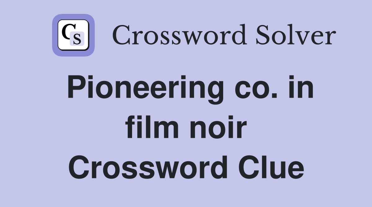 Pioneering co. in film noir Crossword Clue