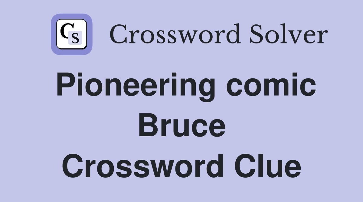 Pioneering comic Bruce Crossword Clue