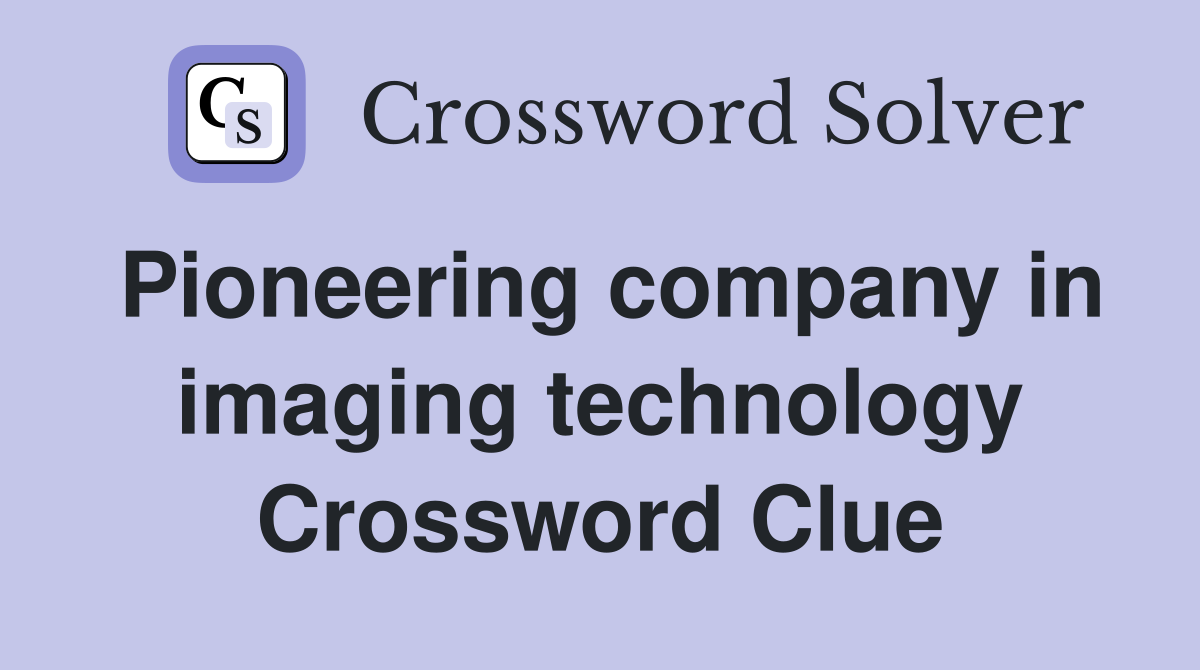 Pioneering company in imaging technology Crossword Clue