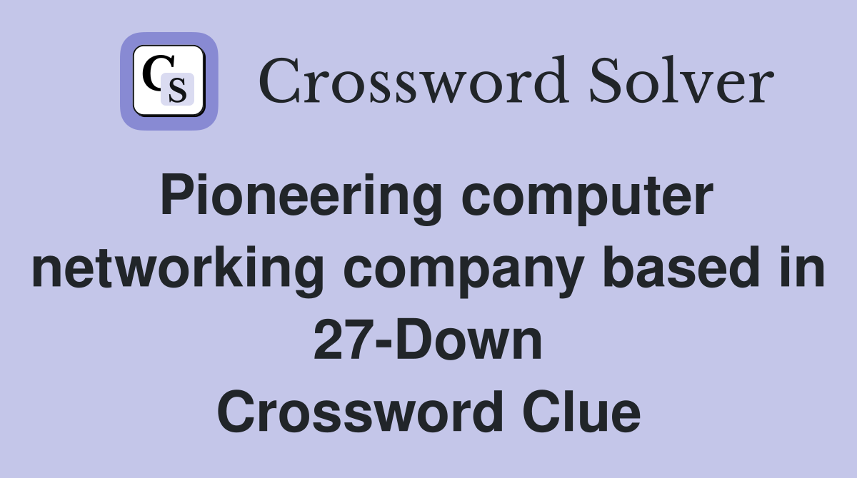 Pioneering computer networking company based in 27-Down Crossword Clue