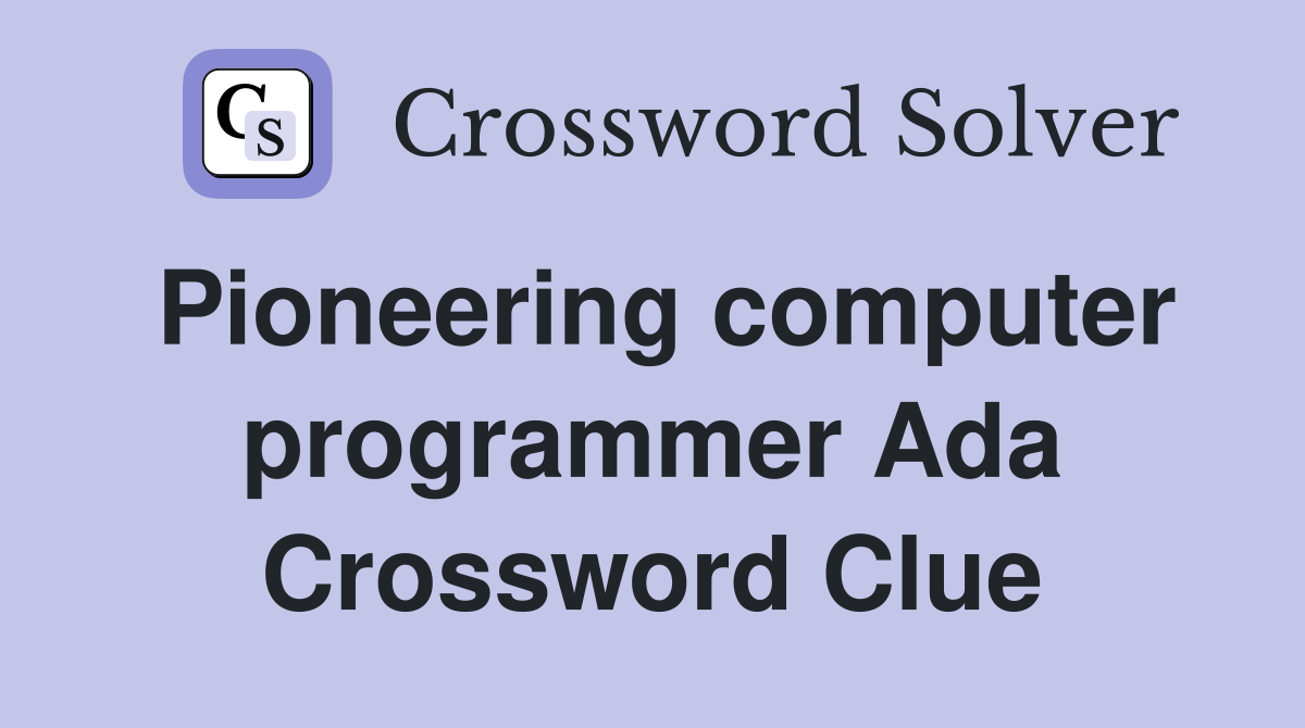 Pioneering computer programmer Ada Crossword Clue