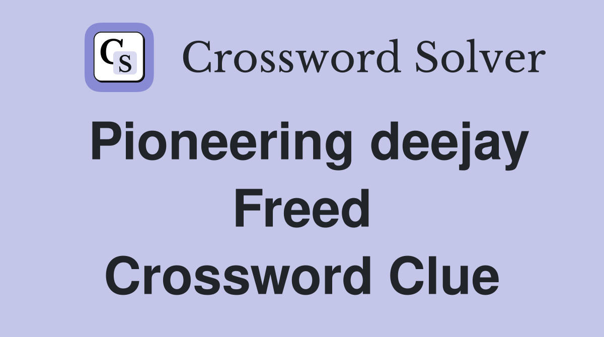 Pioneering deejay Freed Crossword Clue