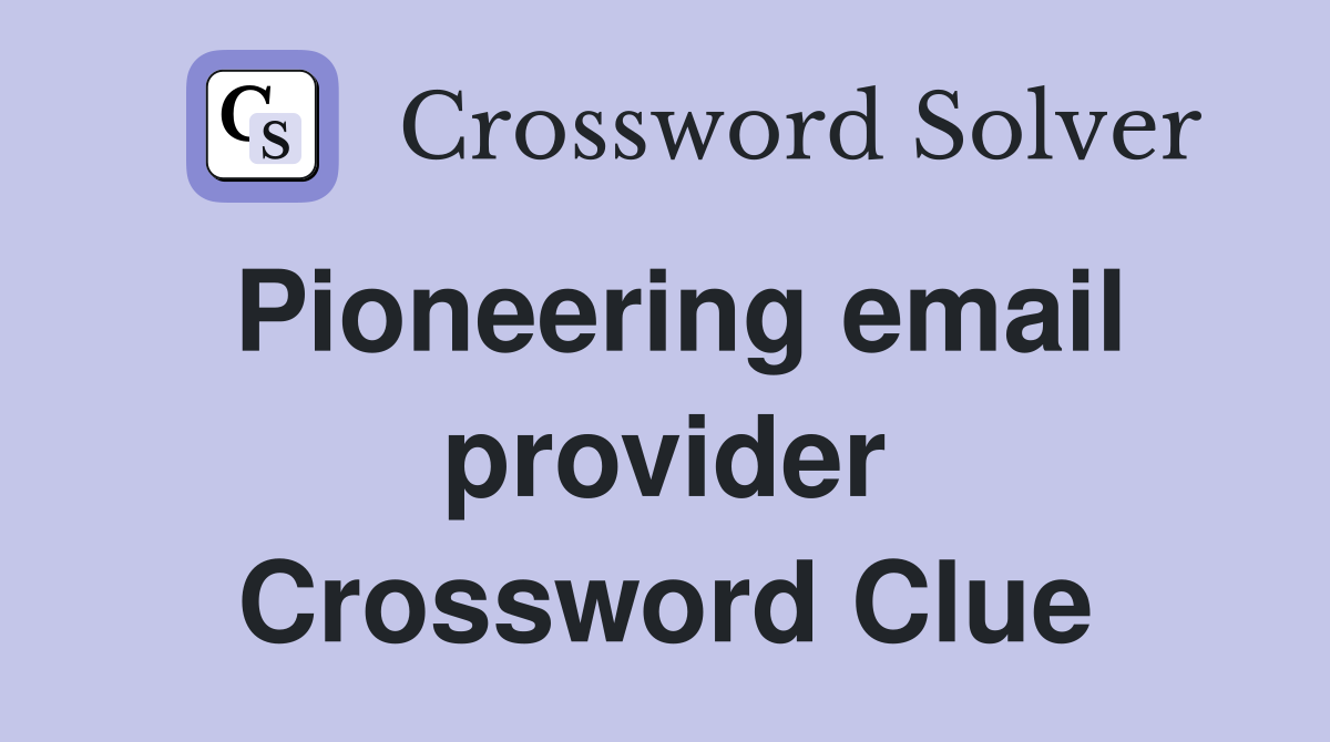Pioneering email provider Crossword Clue