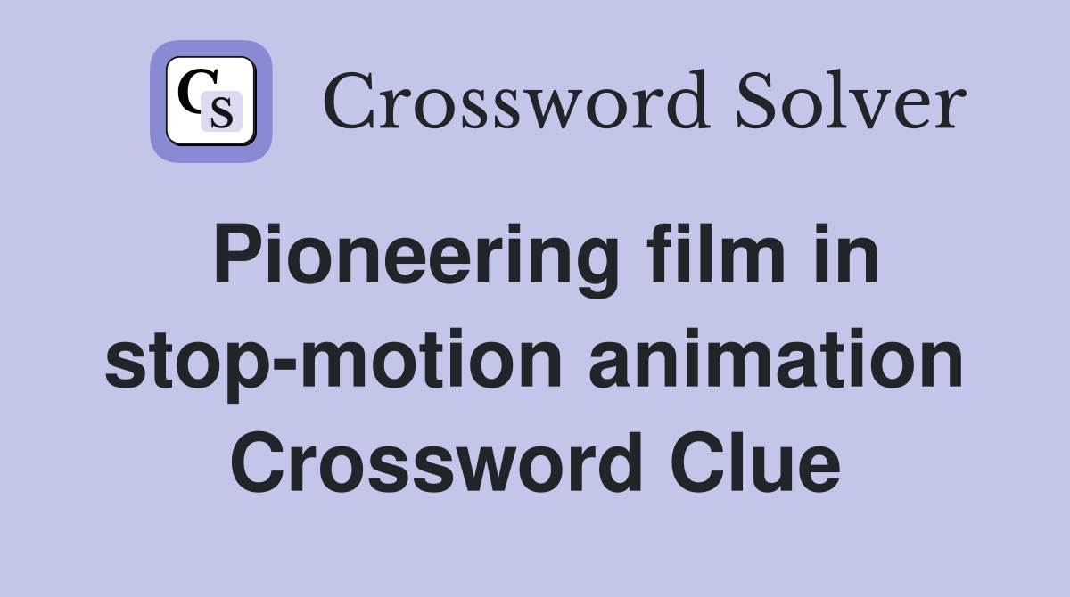Pioneering film in stop-motion animation Crossword Clue