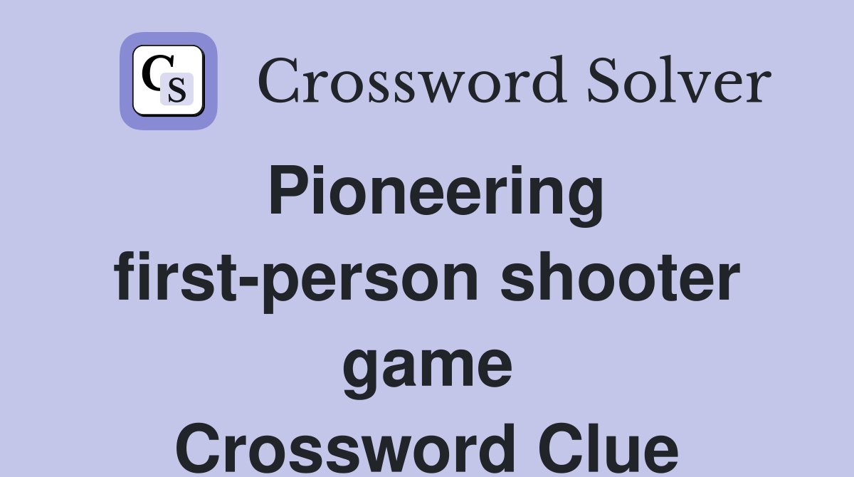 Pioneering first-person shooter game Crossword Clue