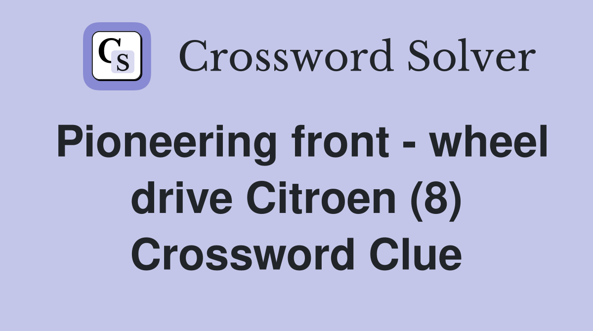 Pioneering front - wheel drive Citroen (8) Crossword Clue
