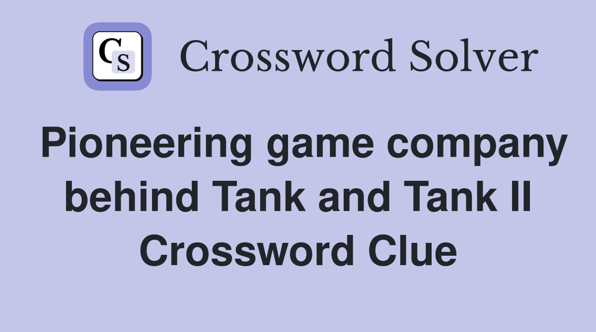 Pioneering game company behind Tank and Tank II Crossword Clue