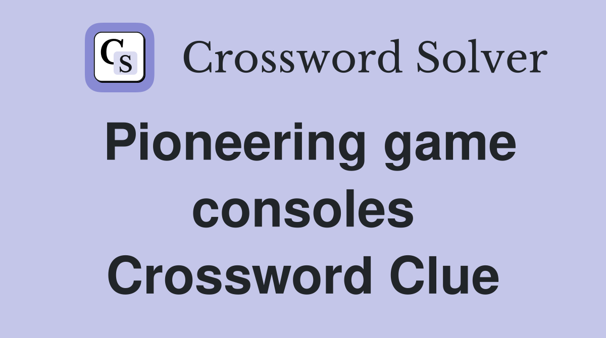 Pioneering game consoles Crossword Clue