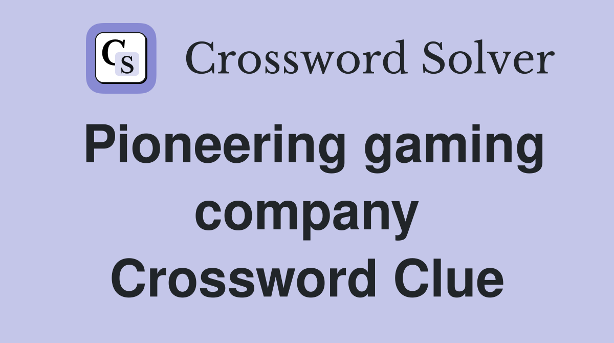 Pioneering gaming company Crossword Clue