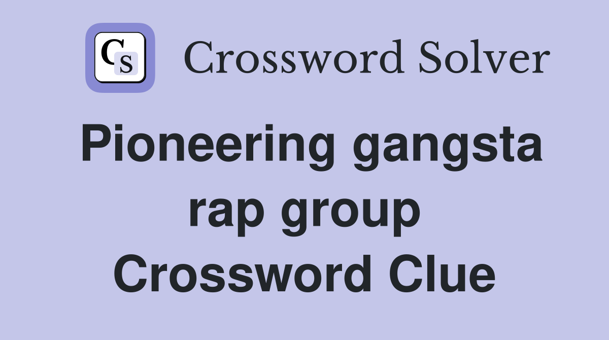 Pioneering gangsta rap group Crossword Clue