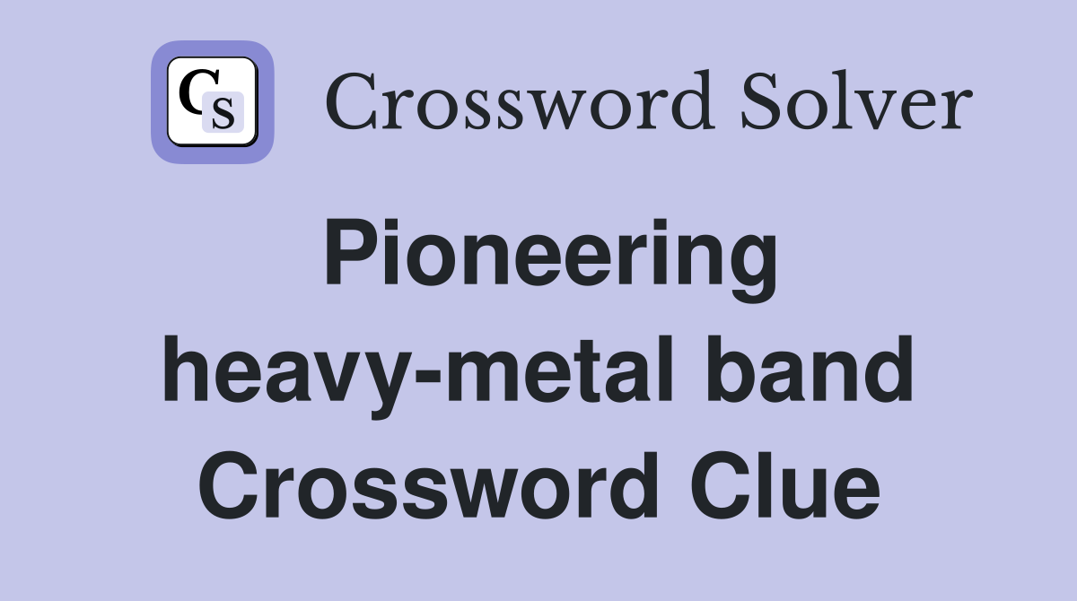Pioneering heavy-metal band Crossword Clue