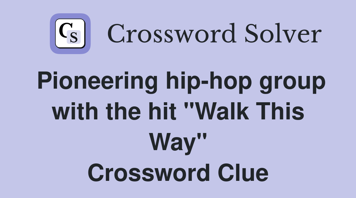 Pioneering hip-hop group with the hit "Walk This Way" Crossword Clue